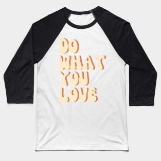 Do What You Love - Inspiring and Motivational Quotes Baseball T-Shirt